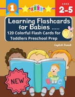 Learning Flashcards for Babies 120 Colorful Flash Cards for Toddlers Preschool Prep English French: Basic words cards ABC letters, number, animals, fr B087LH6632 Book Cover
