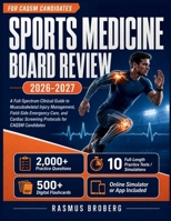 Sports Medicine Board Review 2026-2027: A Full-Spectrum Clinical Guide to Musculoskeletal Injury Management, Field-Side Emergency Care, and Cardiac Screening Protocols for CAQSM Candidates B0HFSMT6FC Book Cover