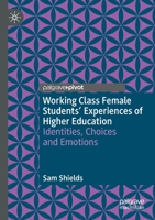 Working Class Female Students' Experiences of Higher Education: Identities, Choices and Emotions 3030889343 Book Cover