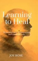 Learning to Heal: Hypnotherapy, Neuroscience, and the Inner Life B0GWTMZRWM Book Cover