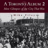 A Toronto Album 2: More Glimpses of the City That Was 1550023934 Book Cover