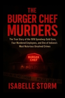 THE BURGER CHEF MURDERS: The True Story of the 1978 Speedway Cold Case, Four Murdered Employees, and One of Indiana’s Most Notorious Unsolved Crimes B0FQPTD94T Book Cover