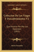 Coleccion De Los Viages Y Descubrimientos V2: Que Hicieron Por Mar Los Espanoles (1825) 1166485153 Book Cover