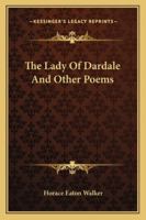 The Lady of Dardale and Other Poems 1345020368 Book Cover
