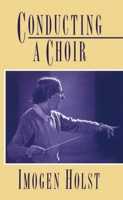 Conducting a Choir: A Guide for Amateurs 0193134071 Book Cover