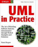 The UML in Practice: The Art of Modeling Software Systems Demonstrated Through Worked Examples and Solutions