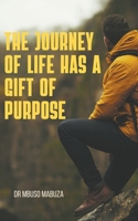 The Journey of Life Has a Gift of Purpose B0BN7C7NWF Book Cover