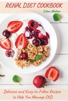 Renal Diet Cookbook: Delicious and Easy-to-Follow Recipes to Help You Manage CKD 1801135894 Book Cover