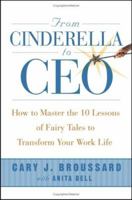 From Cinderella to CEO: How to Master the 10 Lessons of Fairy Tales to Transform Your Work Life 0471727180 Book Cover