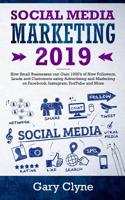 Social Media Marketing 2019 How Small Businesses can Gain 1000's of New Followers, Leads and Customers using Advertising and Marketing on Facebook, ... on Facebook, Instagram, YouTube and More 1989638015 Book Cover