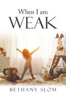 When I Am Weak 1973663880 Book Cover