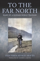 To the Far North: Diary of a Russian World Traveler 1501774603 Book Cover