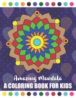 Amazing Mandala A Coloring Book for Kids: Amazing Symmetrical Design Mandala Coloring Book for Kids and Beginners | Children Book about Calming Down B091DYRDP9 Book Cover