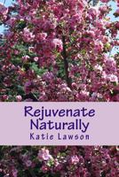 Rejuvenate Naturally: Anti-Aging Is Possible 1535521287 Book Cover