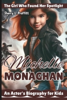 MICHELLE MONAGHAN: The Girl Who Found Her Spotlight – An Actor's Biography for Kids B0DWMV88HL Book Cover
