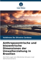 Anthropozentrische und biozentrische Dimensionen der Umwelterziehung in Brasilien: Die Erfahrungen der öffentlichen Schulen in der Gemeinde Sombrio 6206368572 Book Cover