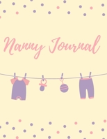 Nanny Journal: Baby Infotmation Logbook - Health Care Book for Newborns, Toddlers - Feed | Sleep | Diapers | Activities | Shopping List - (110 Pages, 8.5 x 11) 1672344875 Book Cover