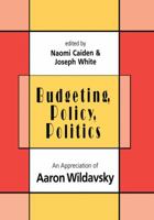 Budgeting, Policy, Politics: An Appreciation of Aaron Wildavsky 1138507806 Book Cover