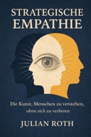 Strategische Empathie: Die Kunst, Menschen zu verstehen, ohne sich zu verlieren (German Edition) B0GJNFMDSW Book Cover