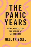 The Panic Years: Dates, Doubts, and the Mother of All Decisions 1250268125 Book Cover