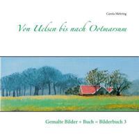 Von Uelsen bis nach Ootmarsum: Gemalte Bilder + Buch = Bilderbuch 3 3744889599 Book Cover