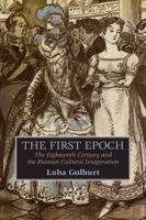 The First Epoch: The Eighteenth Century and the Russian Cultural Imagination 0299298140 Book Cover