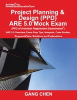 Project Planning & Design (Ppd) Are 5.0 Mock Exam (Architect Registration Examination): Are 5.0 Overview, Exam Prep Tips, Hot Spots, Case Studies, Drag-And-Place, Solutions and Explanations 1612650295 Book Cover