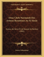 Deux Chefs Normands Des Armees Byzantines Au XI Siecle: Sceaux de Herve Et de Roussel de Bailleul (1881) 1161058842 Book Cover