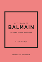 The Little Book of Balmain: The Story of the Iconic Fashion House 1802796738 Book Cover