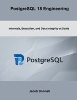 PostgreSQL 18 Engineering: Internals, Execution, and Data Integrity at Scale B0GQVCDYQC Book Cover