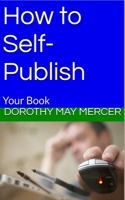 How to Self-Publish: Your Book 1537152297 Book Cover