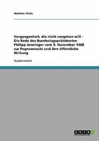 Vergangenheit, die nicht vergehen will - Die Rede des Bundestagspr�sidenten Philipp Jenninger vom 9. November 1988 zur Pogromnacht und ihre �ffentliche Wirkung 3638656217 Book Cover