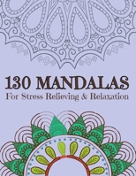 130 MANDALAS For Stress Relieving & Relaxation: Stress Relieving Designs, Mandalas, Flowers, 130 Amazing Patterns: Coloring Book For Adults Relaxation 1658744608 Book Cover
