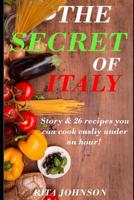 The Secret of Italy: A Story & 26 recipes that you can easily cook under an hour! 1098980026 Book Cover