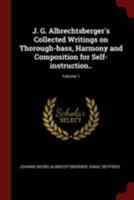 J. G. Albrechtsberger's Collected Writings on Thorough-bass, Harmony and Composition for Self-instruction..; Volume 1 1375908480 Book Cover