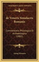 De Veneris Simulacris Romanis: Commentatio Philologica Et Archaeologica (1882) 116041453X Book Cover