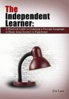 The Independent Learner: A Practical Guide to Learning a Foreign Language at Home from Scratch to Functional 0557085179 Book Cover