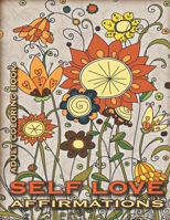 Self Love Affirmations: Adult Coloring Book (Coloring Books for Adults and Teens) B088N3WBDP Book Cover