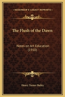 The Flush of the Dawn: Notes on Art Education 1141538105 Book Cover