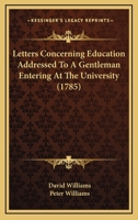 Letters Concerning Education Addressed To A Gentleman Entering At The University 1166051390 Book Cover