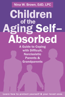 Children of the Aging Self-Absorbed: A Guide to Coping with Difficult, Narcissistic Parents and Grandparents 1626252041 Book Cover