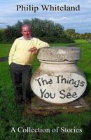 The Things You See...: A Collection of Stories 0955431018 Book Cover