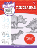 Let's Draw Dinosaurs: Learn to draw a variety of dinosaurs step by step! 0760380821 Book Cover