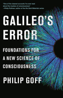 Galileo's Error: Foundations for a New Science of Consciousness 0525564772 Book Cover