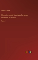 Memorias para la historia de las armas españolas en el Perú: Tomo 1 1146655223 Book Cover