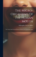 The Micro-organisms Of The Human Mouth: The Local And General Diseases Which Are Caused By Them 1019402458 Book Cover