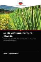 Le riz est une culture jalouse: Subistence, marchés et moralité dans un Ouganda oriental en mutation 6203228443 Book Cover