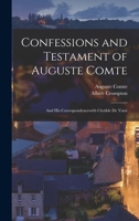Confessions and Testament of Auguste Comte: And his Correspondencewith Clotilde de Vaux 1019218215 Book Cover
