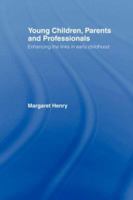 Young Children, Parents and Professionals: Enhancing the Links in Early Childhood 0415128323 Book Cover