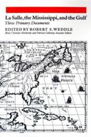 Lasalle, the Mississippi, and the Gulf: Three Primary Documents 1585440191 Book Cover